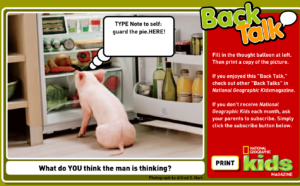 Back Talk — flat screen Back Talk caption module for National Geographic Kids: a typed thought balloon over the pig-at-the-fridge photo, with print button
